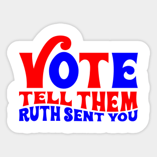 Vote tell them Ruth sent you Sticker